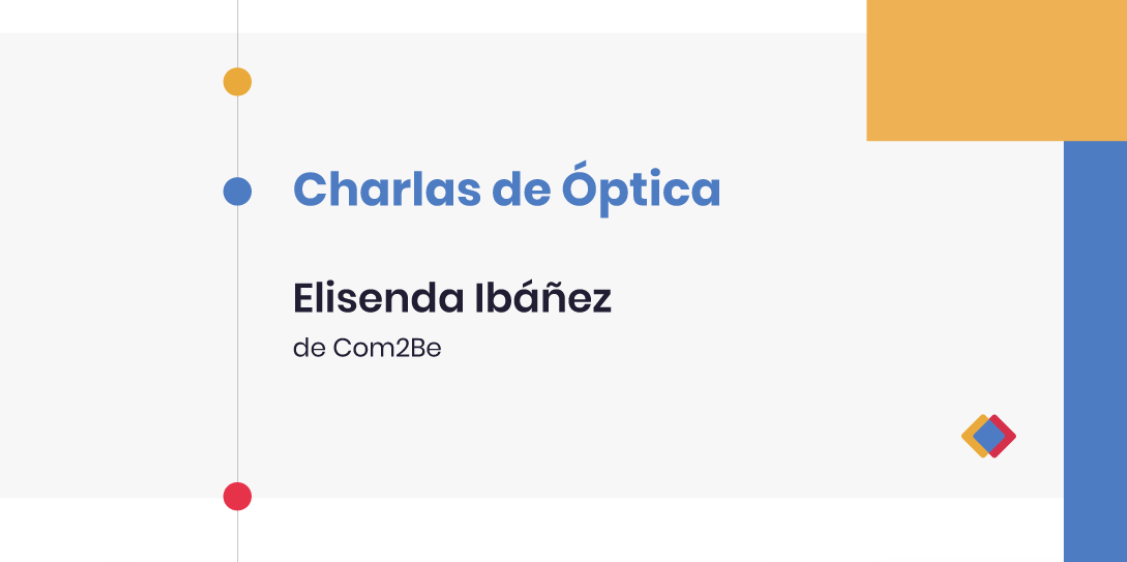 Charlas de Óptica - Elisenda Ibáñez, de Com2Be